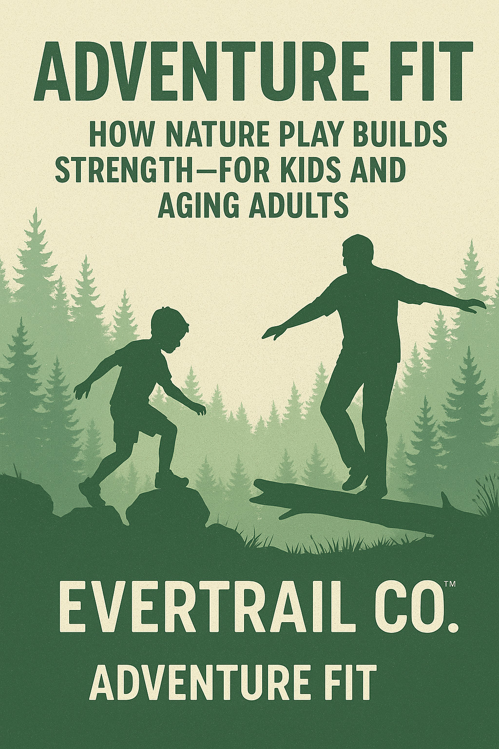 Adventure Fit: How Nature Play Builds Strength for Kids and Aging Adults