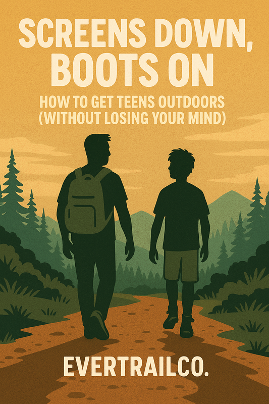 Screens Down, Boots On: How to Get Teens Outdoors (Without Losing Your Mind)